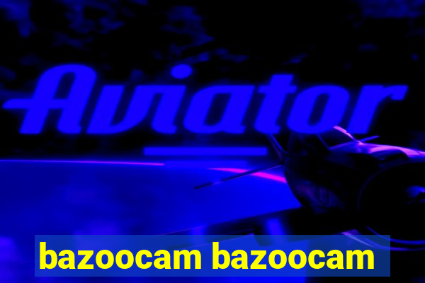 bazoocam bazoocam