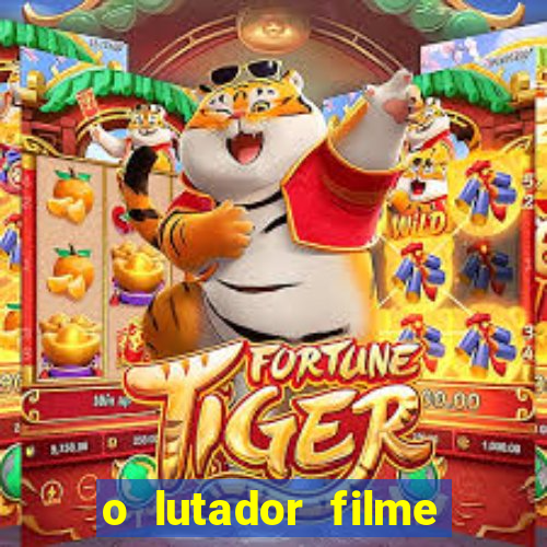 o lutador filme completo dublado mega filmes