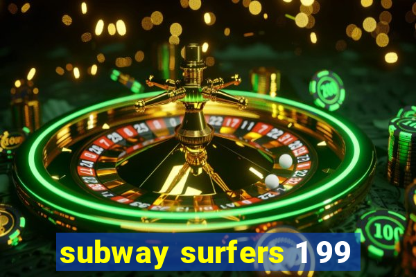 subway surfers 1 99