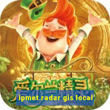 ipmet radar gis local