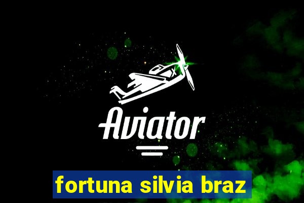 fortuna silvia braz