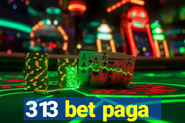 313 bet paga