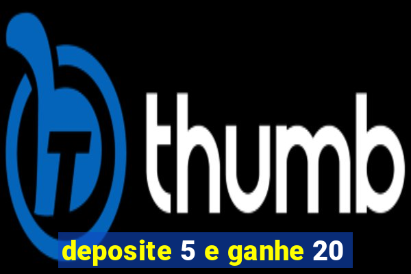 deposite 5 e ganhe 20