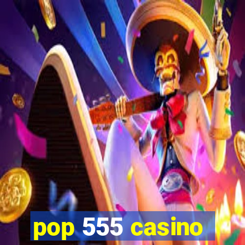 pop 555 casino