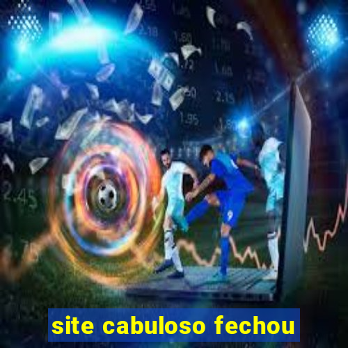 site cabuloso fechou