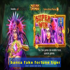 banca fake fortune tiger