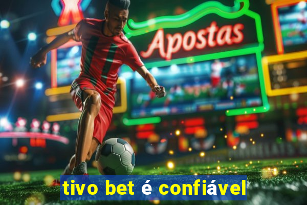 tivo bet é confiável