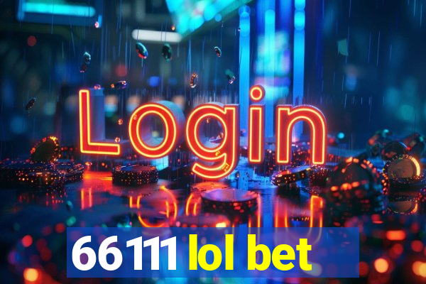 66111 lol bet