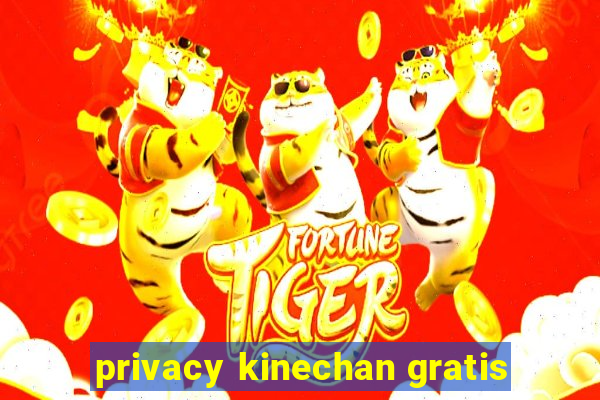 privacy kinechan gratis