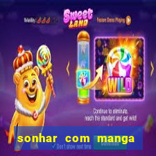 sonhar com manga madura jogo do bicho