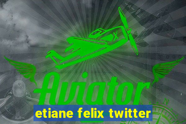 etiane felix twitter