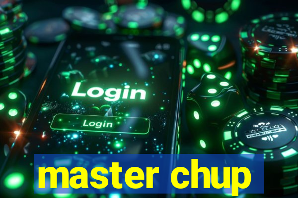 master chup