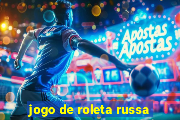 jogo de roleta russa