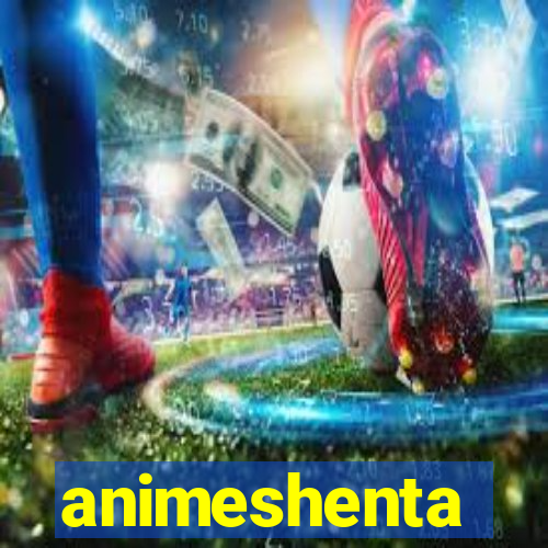 animeshenta