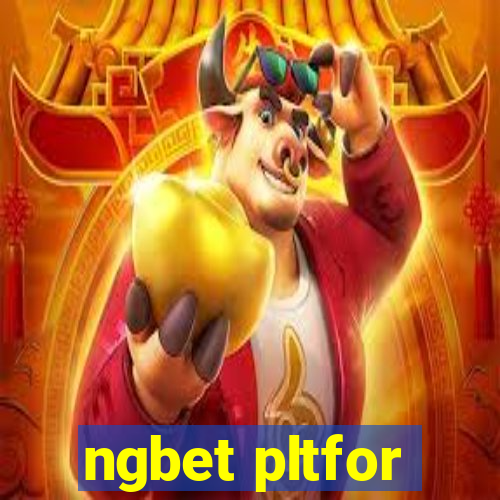 ngbet pltfor