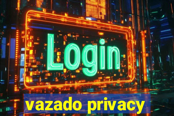 vazado privacy