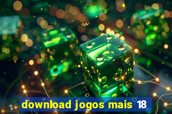 download jogos mais 18