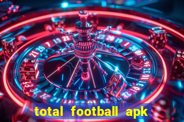 total football apk mod dinheiro infinito