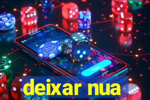 deixar nua