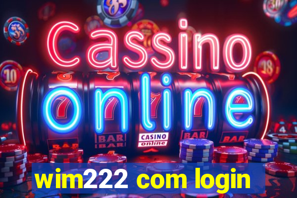 wim222 com login