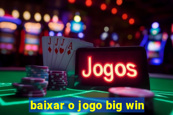 baixar o jogo big win