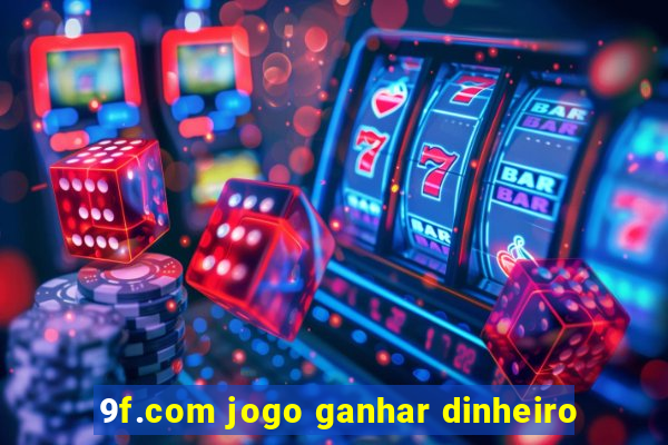 9f.com jogo ganhar dinheiro