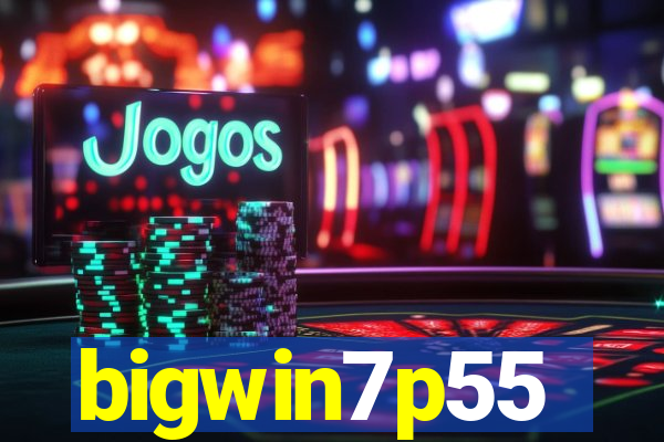 bigwin7p55