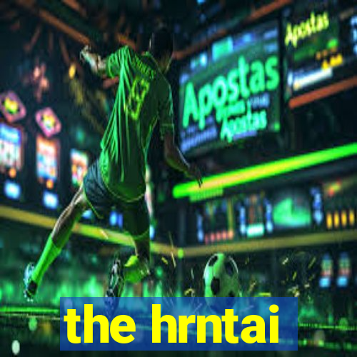 the hrntai