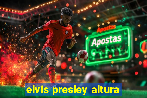 elvis presley altura