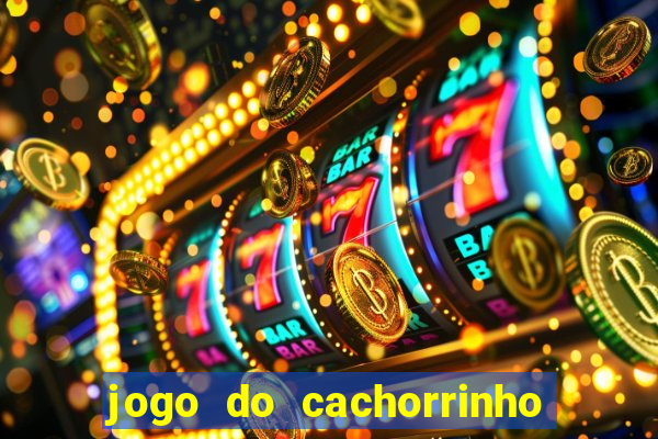 jogo do cachorrinho que ganha dinheiro