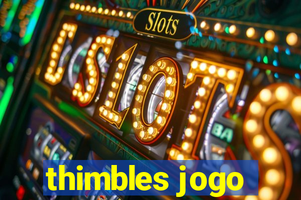 thimbles jogo