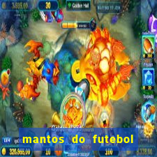 mantos do futebol jogos de hoje