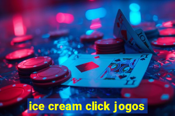 ice cream click jogos