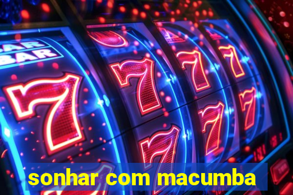 sonhar com macumba