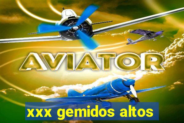 xxx gemidos altos