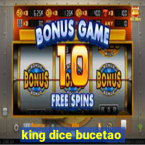 king dice bucetao