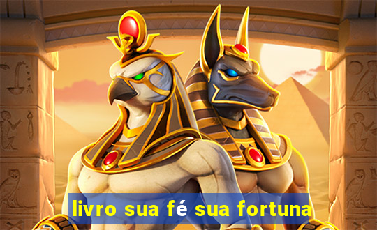 livro sua fé sua fortuna