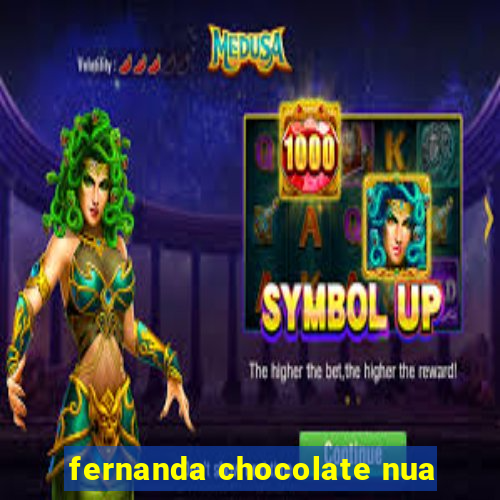 fernanda chocolate nua