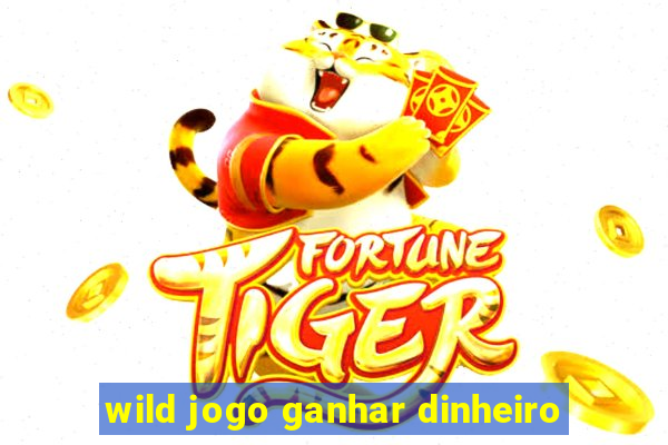 wild jogo ganhar dinheiro