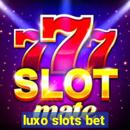 luxo slots bet