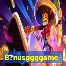 B?nusggggame