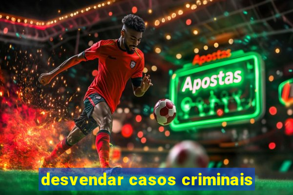 desvendar casos criminais