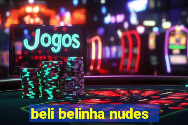 beli belinha nudes