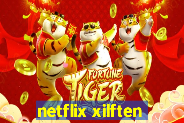 netflix xilften