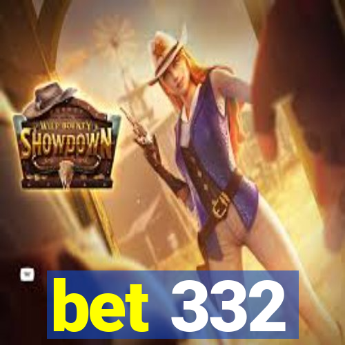 bet 332