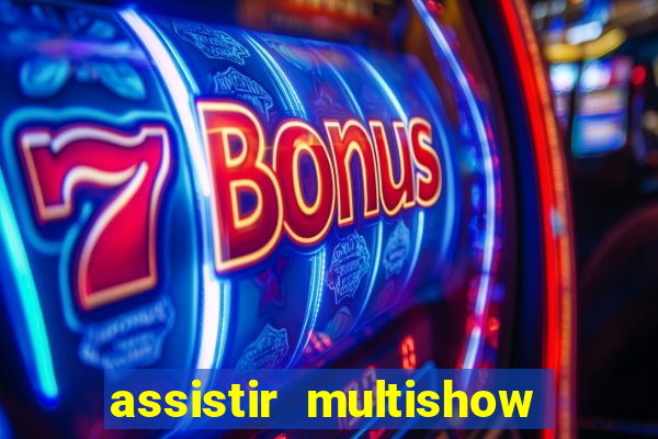 assistir multishow ao vivo gratis