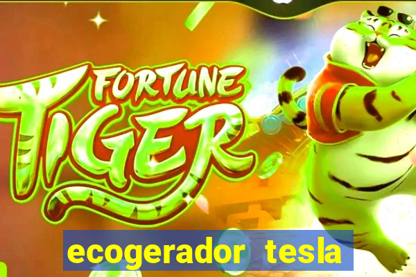 ecogerador tesla reclame aqui