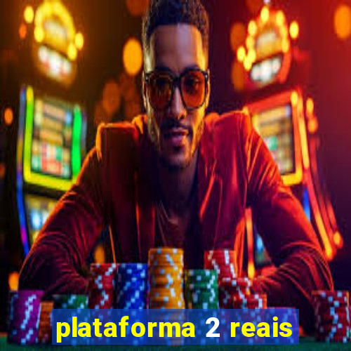 plataforma 2 reais