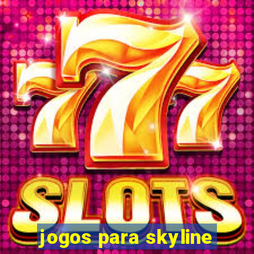 jogos para skyline