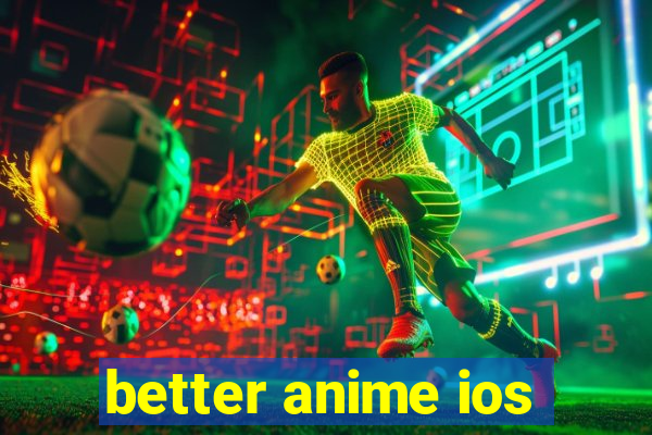 better anime ios